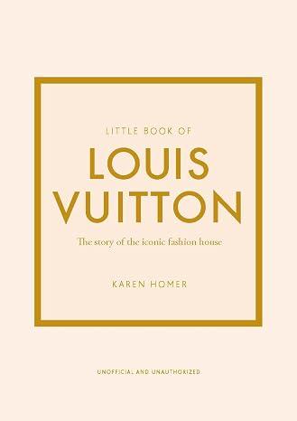 Little Book of Louis Vuitton: The Story of the Iconic Fashion House (Little Books of Fashion)