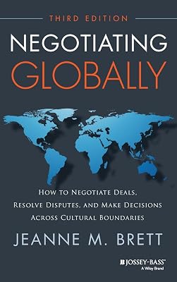 Negotiating Globally: How to Negotiate Deals, Resolve Disputes, and Make Decisions Across Cultural Boundaries Jossey-bass Business & Management 3rd Edition