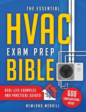 The Essential HVAC Exam Prep Bible: The Ultimate All-In-One Guide with 600 Exam-Ready Questions and Simulation Quizzes for Bulletproof Preparation