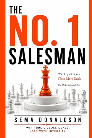 THE NO. 1 SALESMAN: Win Loyal Clients and Close More DealsThe Modern, Ethical Way