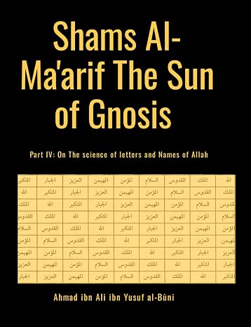 Shams Al-Ma'arif The Sun of Gnosis: Part IV: On The science of letters and Names of Allah