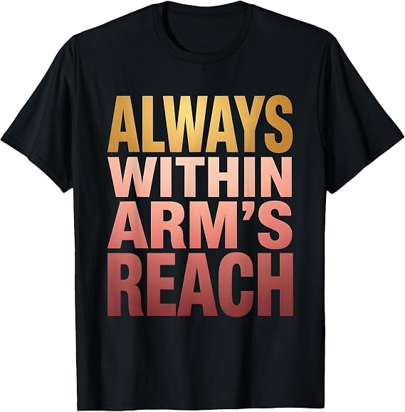 Always Within Arm's Reach Dad Baby Carrier Design T-Shirt
