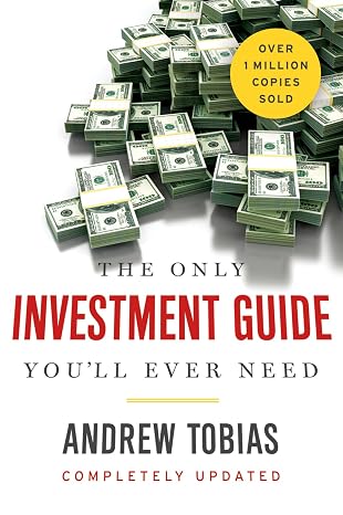The Only Investment Guide You'll Ever Need: Witty Personal Finance for the Stock Market, Tax Strategies, Savings, and Retirement