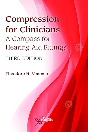 Compression for Clinicians: A Compass for Hearing Aid Fittings, Third Edition